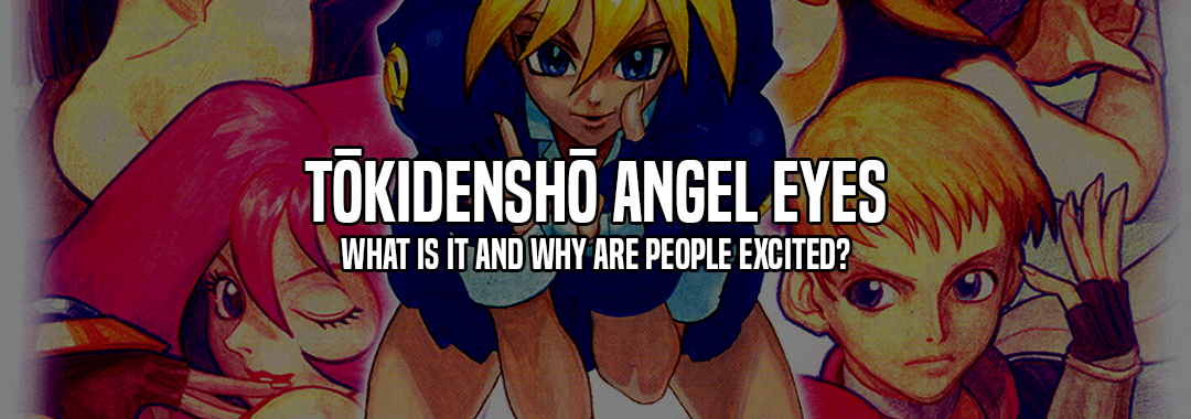 What Is Tōkidenshō Angel Eyes And Why Are People Excited About It? -  SuperCombo